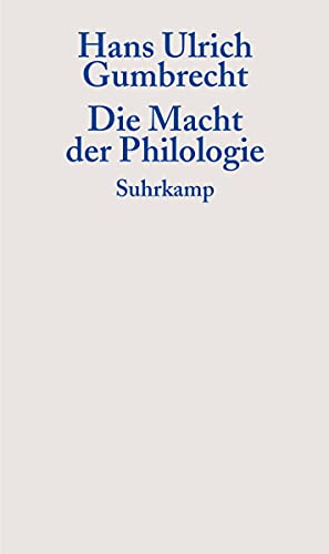 Die Macht der Philologie: Über einen verborgenen Impuls im wissenschaftlichen Umgang mit Texten (Graue Reihe) von Suhrkamp Verlag AG